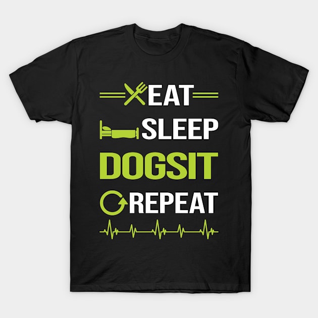 Funny Eat Sleep Repeat Dog Sitting T-Shirt by relativeshrimp